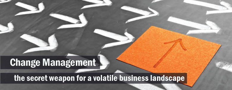 Change Management – The Secret Weapon for a Volatile Business Landscape